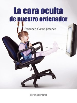 cover image of LA CARA OCULTA DE NUESTRO ORDENADOR
